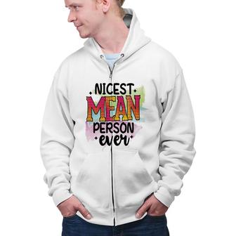 Nicest Mean Person Ever Sarcastic Funny Quote Zip Up Hoodie - Seseable