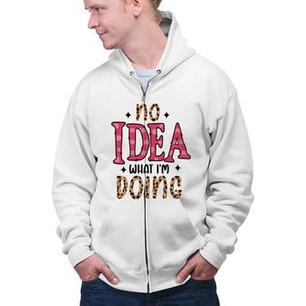 No Idea What Im Doing Sarcastic Funny Quote Zip Up Hoodie - Seseable