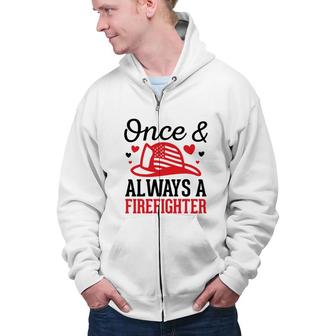 Once And Always A Firefighter Job Title Lovers Zip Up Hoodie - Seseable