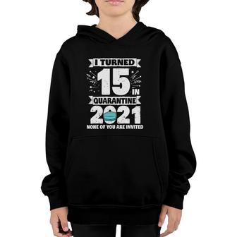 15 Years Old 15Th Birthday I Turned 15 In Quarantine 2021 Ver2 Youth Hoodie - Seseable