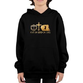 A Lot Can Happen In 3 Days Jesus Easter Religious Cross Youth Hoodie | Mazezy