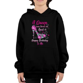A Queen Was Born In April 15 Happy Birthday To Me Youth Hoodie | Mazezy