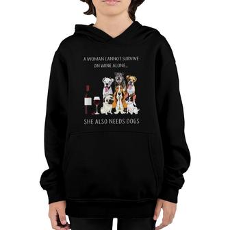 A Woman Cannot Survive On Wine Alone She Also Needs Dogs Youth Hoodie - Seseable