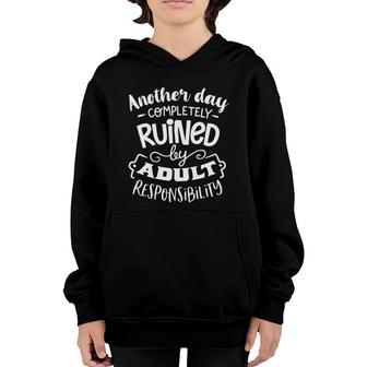 Another Day Completely Ruined By Adult Responsibility Sarcastic Funny Quote White Color Youth Hoodie - Seseable