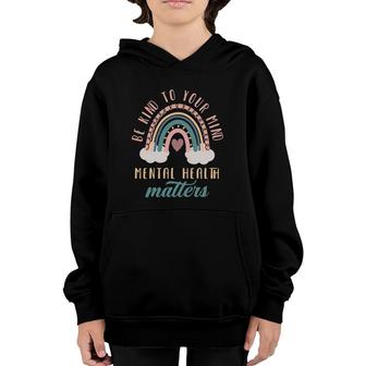 Be Kind To Your Mind Mental Health Matters Mental Health Youth Hoodie - Seseable