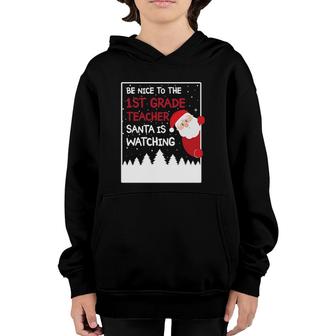 Be Nice To The 1St Grade Teacher Santa Is Watching Funny Youth Hoodie - Seseable