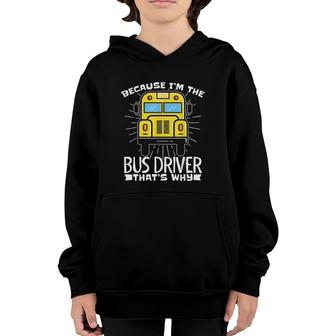 Because Im The Bus Driver Thats Why Fun School Bus Driver Youth Hoodie - Seseable