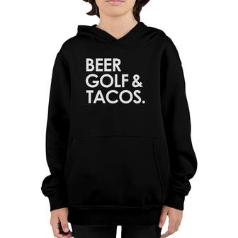 Beer Golf & Tacos Funny Beer Drinking Golfing Taco Lover Youth Hoodie - Seseable