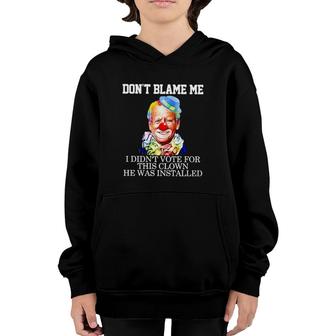 Biden Clown Dont Blame Me I Didnt Vote For This Clown He Was Installed Youth Hoodie | Mazezy DE