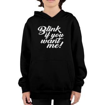 Blink If You Want Me Funny Sarcastic Dating Saying Meme Youth Hoodie | Mazezy