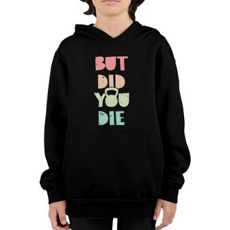 But Did You Die Kettlebell Training Youth Hoodie | Mazezy