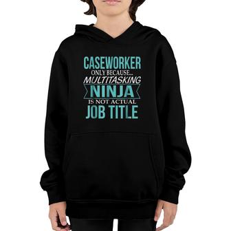 Caseworker Only Because Multitasking Ninja Is Not Actual Job Title Youth Hoodie - Seseable