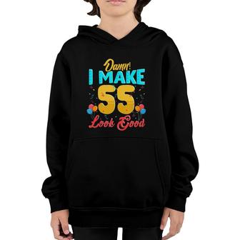 Damn I Make 55 Look Good 55Th Birthday Gift 55 Years Old Youth Hoodie - Seseable