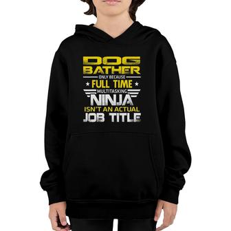 Dog Bather Ninja Isnt An Actual Job Title Youth Hoodie - Seseable