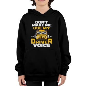 Dont Make Me Use My Bus Driver Voice - School Bus Driver Youth Hoodie - Seseable