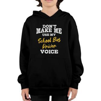 Dont Make Me Use My School Bus Driver Voice Gift Youth Hoodie - Seseable