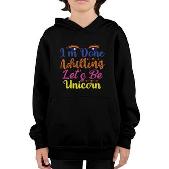 Eyes I Am Done Adulting Lets Be Unicorns Funny Trend Youth Hoodie - Seseable