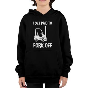 Forklift I Get Paid To Fork Off Funny Youth Hoodie | Mazezy