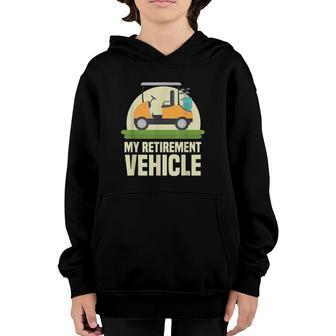 Funny Golf Lover My Retirement Vehicle Golf Cart Golfer Gift Youth Hoodie - Seseable