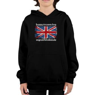 Funny Happy Treason Day Ungrateful Colonials British Flag Youth Hoodie | Mazezy