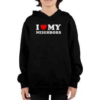 Funny I Love My Neighbors Youth Hoodie | Mazezy