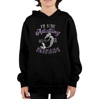Funny Mermaid I Am Done Adulting Lets Be Mermaids Youth Hoodie - Seseable