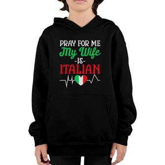 Funny Pray For Me My Wife Is Italian Husband Italy Flag Youth Hoodie - Seseable