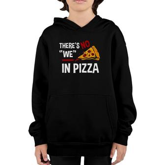 Funny There Is No We In Pizza Pizza Lover Gift Tee Youth Hoodie | Mazezy