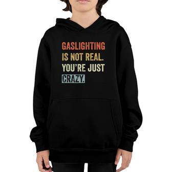 Gaslighting Is Not Real Youre Just Crazy Vintage Retro Youth Hoodie | Mazezy
