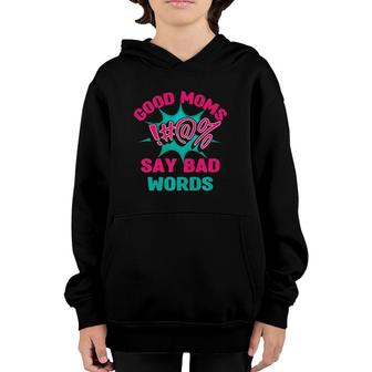 Good Moms Say Bad Words Funny Mom Life Curse Words Youth Hoodie - Seseable