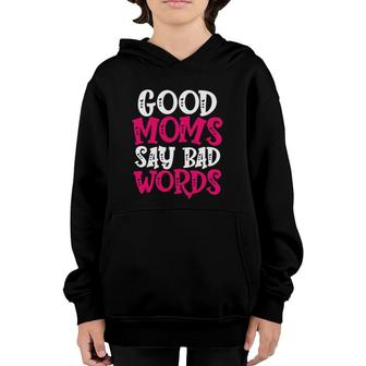 Good Moms Say Bad Words Funny Parenting Quote Mom Life Youth Hoodie - Seseable