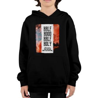 Half Hood Half Holy Pray With Me Dont Play With Me Youth Hoodie | Mazezy
