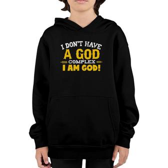 I Dont Have A God Complex I Am God Youth Hoodie | Mazezy