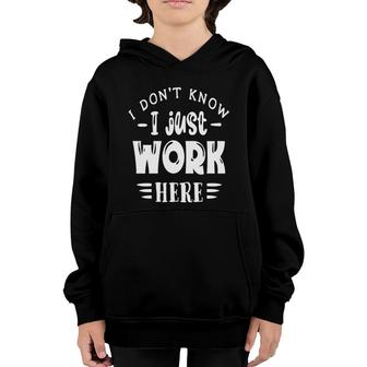 I Dont Know I Just Work Here Sarcastic Funny Quote White Color Youth Hoodie - Seseable