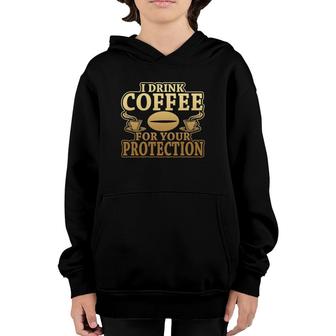 I Drink Coffee For Your Protection Novelty Caffeine Youth Hoodie | Mazezy