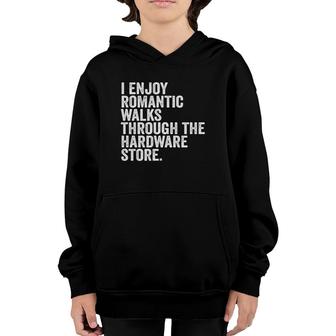 I Enjoy Romantic Walks Through The Hardware Store Funny Youth Hoodie - Seseable