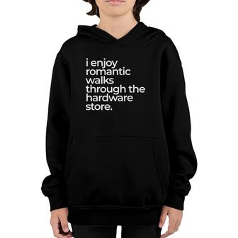 I Enjoy Romantic Walks Throught The Hardware Store Youth Hoodie - Seseable