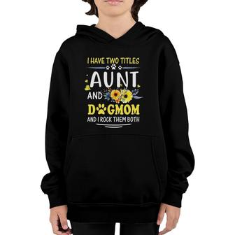 I Have Two Titles Aunt And Dog Mom Dog Lover Youth Hoodie - Seseable