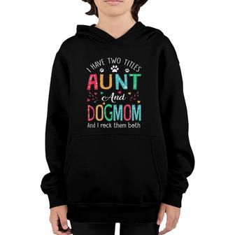 I Have Two Titles Aunt And Dog Mom Floral Cute Dog Lovers Youth Hoodie - Seseable
