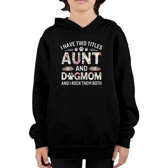 I Have Two Titles Aunt And Dog Mom Floral Dog Lovers Youth Hoodie - Seseable
