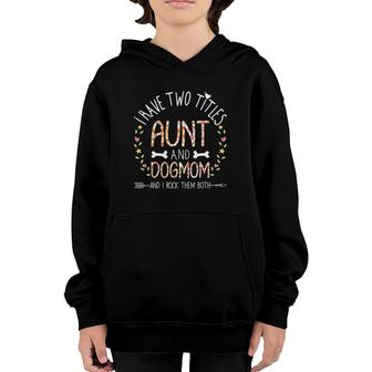 I Have Two Titles Aunt And Dog Mom I Rock Them Floral Aunt Youth Hoodie - Seseable