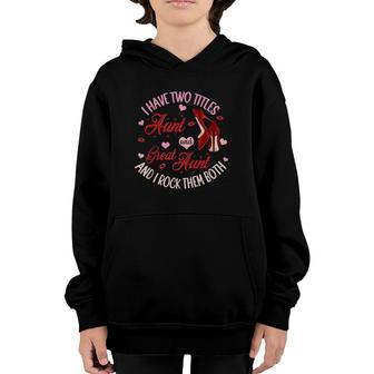 I Have Two Titles Aunt And Great Aunt And I Rock Them Both Youth Hoodie - Seseable