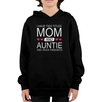 I Have Two Titles Mom And Auntie - Funny Mommy Youth Hoodie - Seseable