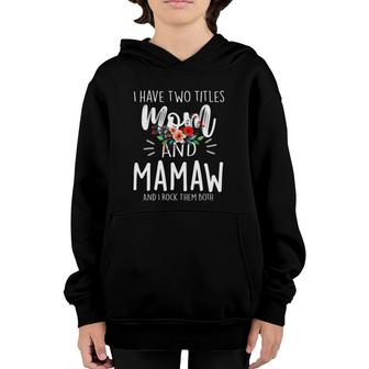 I Have Two Titles Mom And Mamaw I Rock Them Both Floral Youth Hoodie - Seseable