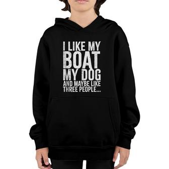 I Love My Boat My Dog And Maybe Like 3 People Funny Youth Hoodie - Seseable