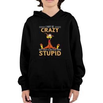 I May Be Crazy But Crazy Is Better Than Stupid Youth Hoodie | Mazezy