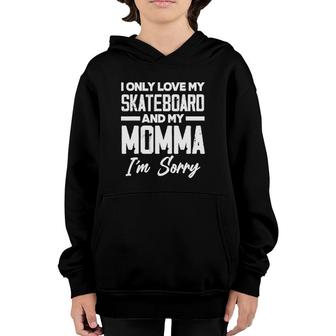 I Only Love My Skateboard And My Momma Sorry Funny Skater Youth Hoodie | Mazezy CA