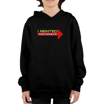 I Rented This Hooker Funny Offensive Saying Youth Hoodie | Mazezy AU