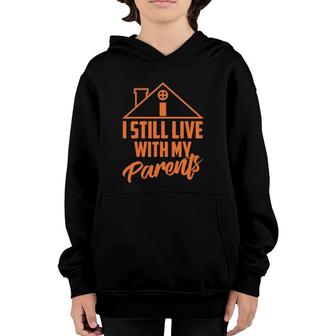 I Still Live With My Parents Love Home Funny Son Parent Gift Youth Hoodie | Mazezy