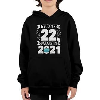 I Turned 22 In Quarantine 2021 22 Years Old 22Nd Birthday Youth Hoodie - Seseable